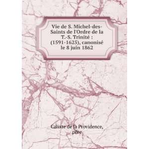  Vie de S. Michel des Saints de lOrdre de la T. S 