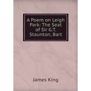   : The Seat of Sir G.T. Staunton, Bart: James King:  Books