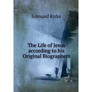   to his Original Biographers.: Edmund Kirke:  Books