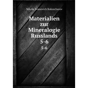  Mineralogie Russlands. 5 6: NikolaÄ­ Ivanovich Koksscharov: Books