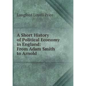   in England: From Adam Smith to Arnold .: Langford Lovell Price: Books