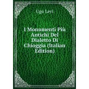   Antichi Del Dialetto Di Chioggia (Italian Edition): Ugo Levi: Books