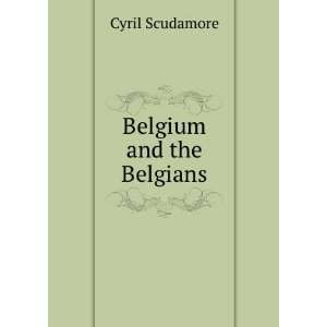  Belgium and the Belgians Cyril Scudamore Books