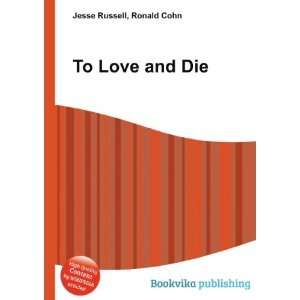  To Love and Die Ronald Cohn Jesse Russell Books