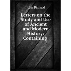   Use of Ancient and Modern History Containing . John Bigland Books