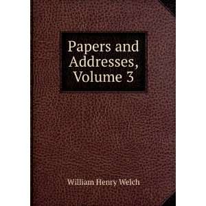  Papers and Addresses, Volume 3: William Henry Welch: Books