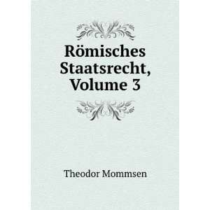  RÃ¶misches Staatsrecht, Volume 3 Theodor Mommsen Books