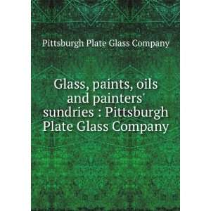 Glass, paints, oils and painters sundries : Pittsburgh Plate Glass 