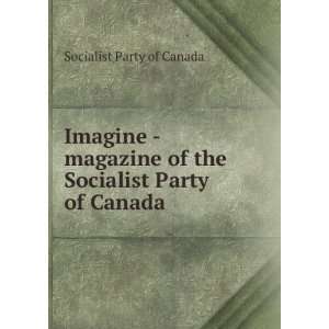  Imagine   magazine of the Socialist Party of Canada: Socialist 