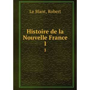  Histoire de la Nouvelle France. 1 Robert Le Blant Books