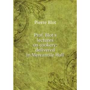  Prof. Blots lectures on cookery delivered in Mercantile 