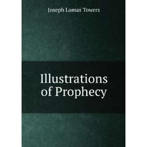 Illustrations of Prophecy Joseph Lomas Towers  Books