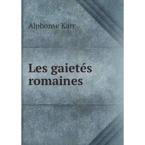  Les gaietÃ©s romaines Alphonse Karr Books