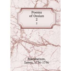  Poems of Ossian. 2 James, 1736 1796 Macpherson Books