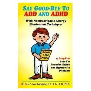  Say Good Bye To ADD And ADHD 1st (first) edition Text Only 