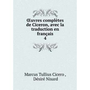   en franÃ§ais. 4: DÃ©sirÃ© Nisard Marcus Tullius Cicero : Books