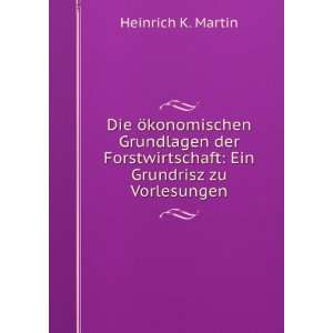    Ein Grundrisz zu Vorlesungen Heinrich K. Martin  Books