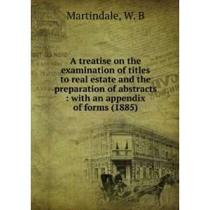   abstracts : with an appendix of forms (1885): W. B Martindale: Books
