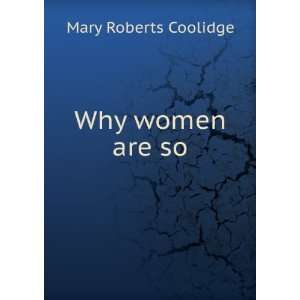  Why women are so Mary Roberts Coolidge Books