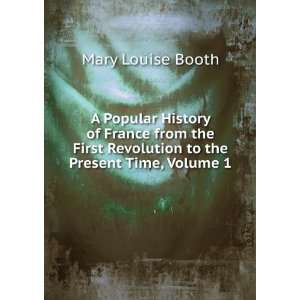   Revolution to the Present Time, Volume 1: Mary Louise Booth: Books