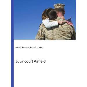 Juvincourt Airfield: Ronald Cohn Jesse Russell:  Books