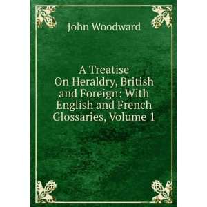  A Treatise On Heraldry, British and Foreign: With English 