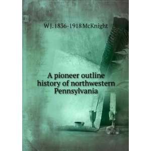   northwestern Pennsylvania: W J. 1836 1918 McKnight:  Books