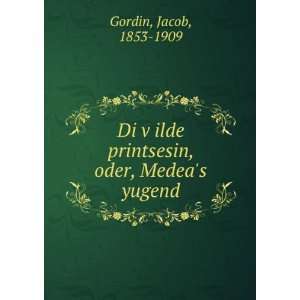   ilde printsesin, oder, Medeas yugend Jacob, 1853 1909 Gordin Books