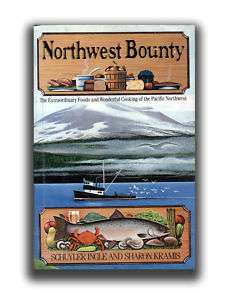 Northwest Bounty   Cooking of the Pacific Northwest  