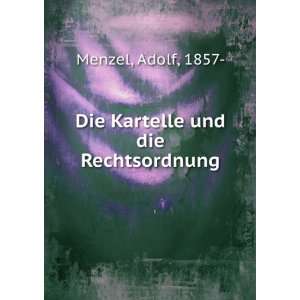    Die Kartelle und die Rechtsordnung Adolf, 1857  Menzel Books