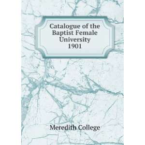   of the Baptist Female University. 1901 Meredith College Books