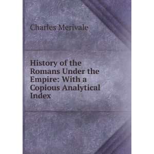   the Empire With a Copious Analytical Index Charles Merivale Books