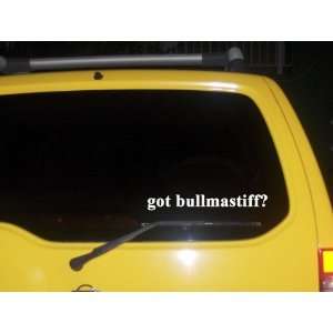  got bullmastiff? Funny decal sticker Brand New 