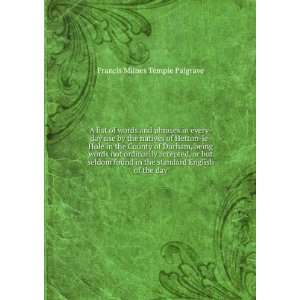   the standard English of the day: Francis Milnes Temple Palgrave: Books