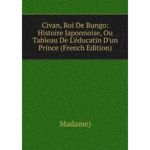  Civan, Roi De Bungo Histoire Japonnoise, Ou Tableau De L 