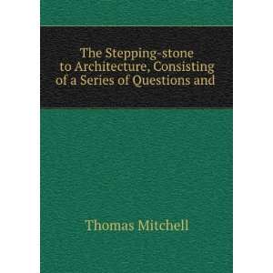   , Consisting of a Series of Questions and .: Thomas Mitchell: Books