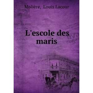  Lescole des maris Louis Lacour MoliÃ¨re Books