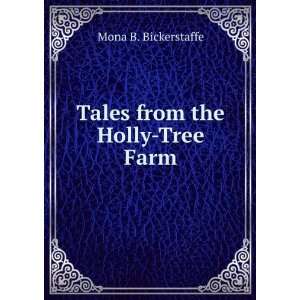    Tales from the Holly Tree Farm: Mona B. Bickerstaffe: Books