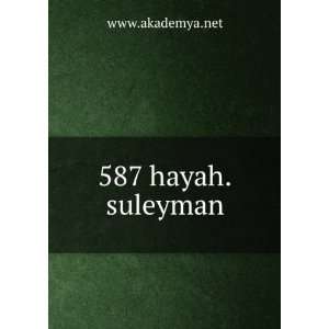  587 hayah.suleyman: www.akademya.net: Books