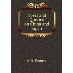  Notes and Queries on China and Japan N. B. Dennys Books