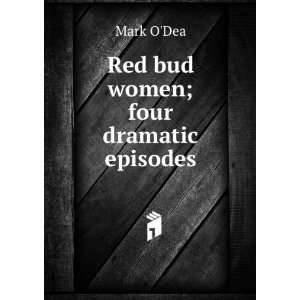  Red bud women; four dramatic episodes: Mark ODea: Books