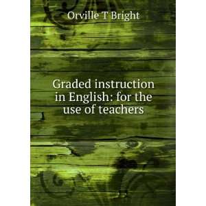   in English: for the use of teachers: Orville T Bright: Books