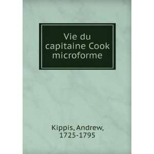 Vie du capitaine Cook microforme Andrew, 1725 1795 Kippis 