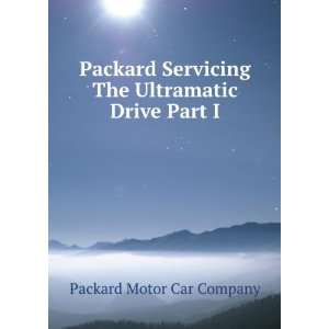   The Ultramatic Drive Part I Packard Motor Car Company Books