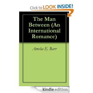 The Man Between (An International Romance) Amelia E. Barr  