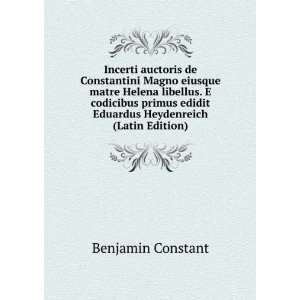   primus edidit Eduardus Heydenreich (Latin Edition) Benjamin Constant