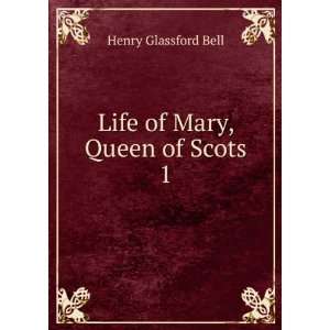   of Mary, Queen of Scots. 1 Henry Glassford Bell  Books