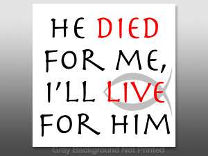 He Died For Me Ill Live For Him Sticker  Christian God  