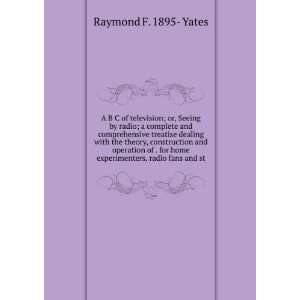   home experimenters, radio fans and st Raymond F. 1895  Yates Books
