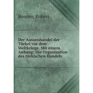    Die Organisation des tÃ¼rkischen Handels Robert Renner Books